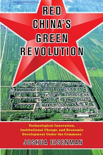 Red China's Green Revolution: Technological Innovation, Institutional Change, and Economic Development Under the Commune von Columbia University Press
